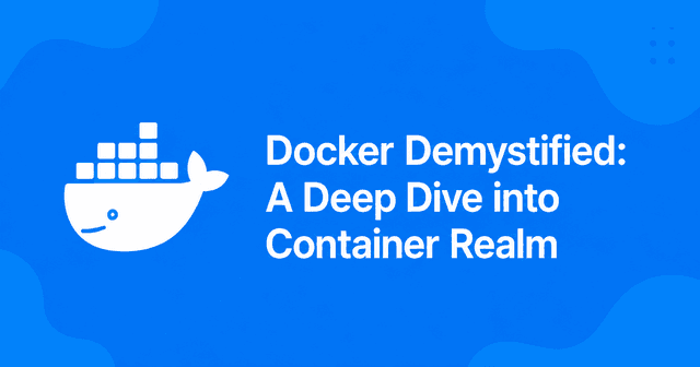 Docker Demystified: A Deep Dive into Container Realm