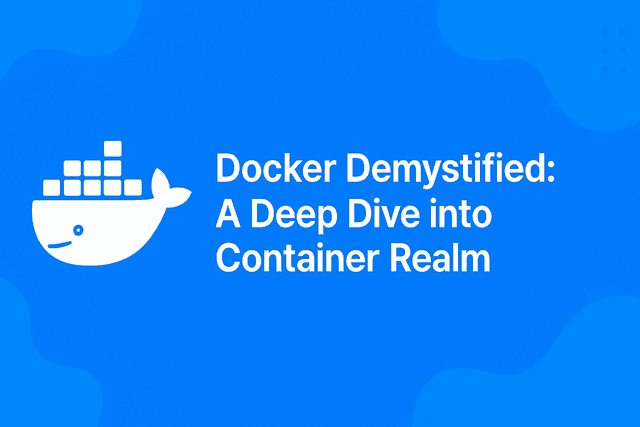 Docker Demystified: A Deep Dive into Container Realm